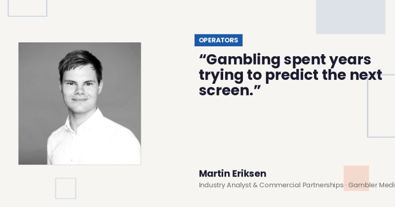 The Next Bet May Not Look Like a Bet — by Martin Eriksen, Industry Analyst & Commercial Partnerships · Gambler Media