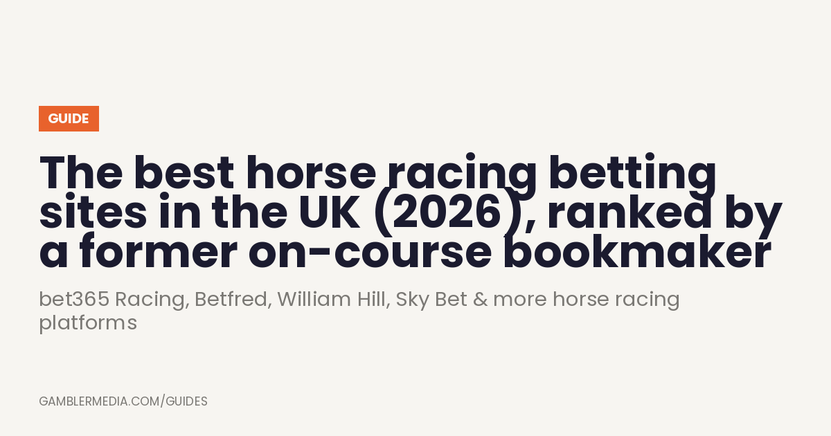 The best horse racing betting sites in the UK (2026), ranked by a former on-course bookmaker — a guide from Gambler Media.