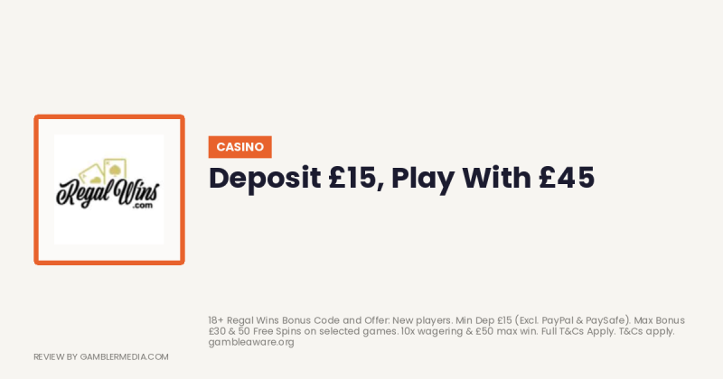 Regal Wins welcome offer: Deposit £15, Play With £45. Reviewed by Gambler Media.