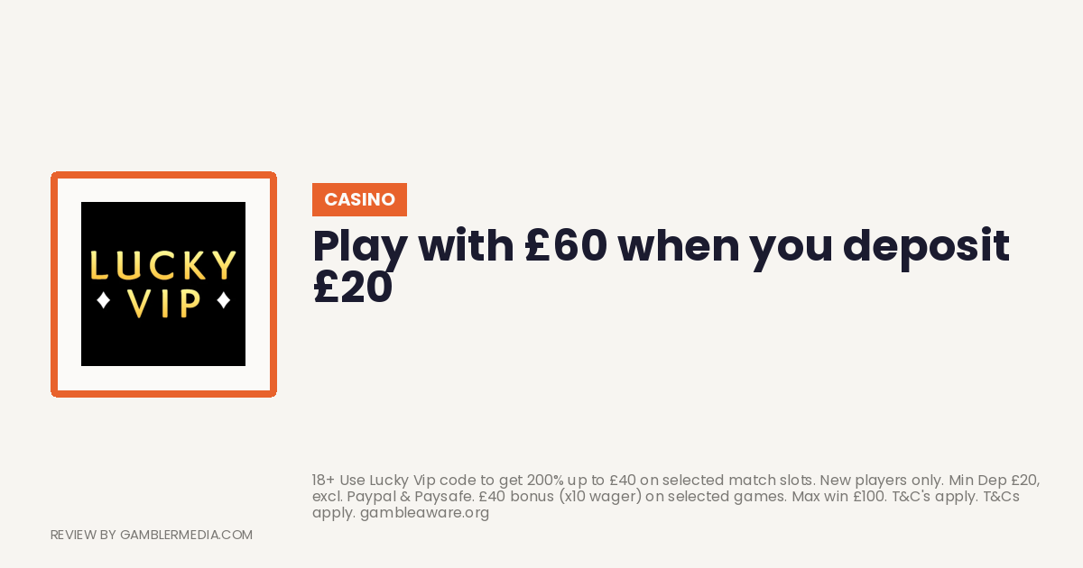 Lucky VIP welcome offer: Play with £60 when you deposit £20. Reviewed by Gambler Media.